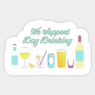 We Support Day Drinking Sticker